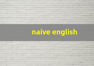 naive english